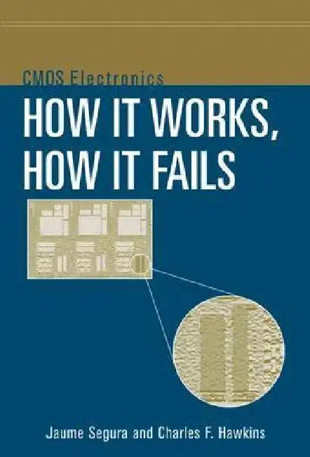 CMOS Electronics: How It Works, How It Fails by Jaume Segura