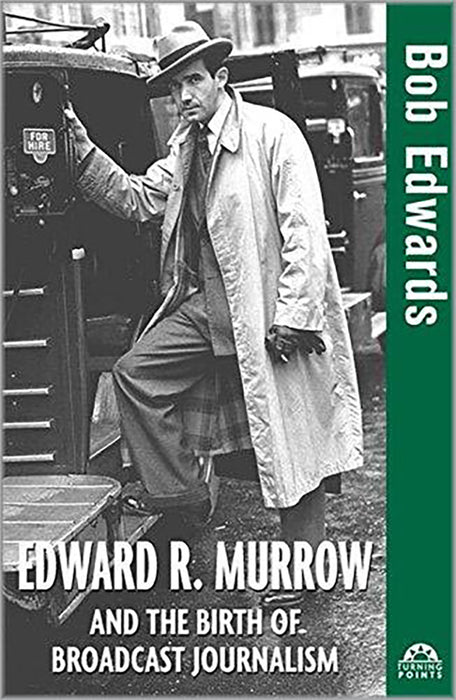 Edward R. Murrow And The Birth Of Broadcast Journalism: Turning Points in History