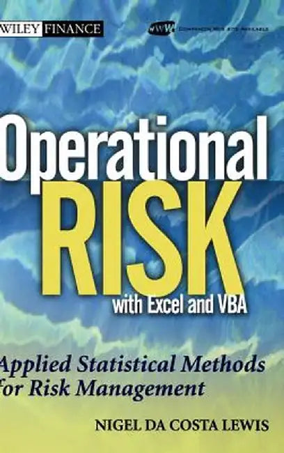 Operational Risk with Excel and VBA: Applied Statistical Methods for Risk Management, + Website by Nigel Da Costa Lewis