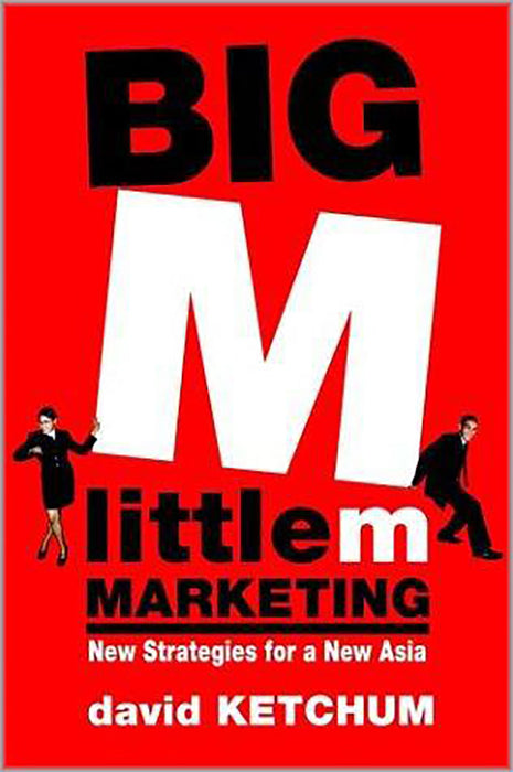 Big M, Little M Marketing: New Strategies for a New Asia