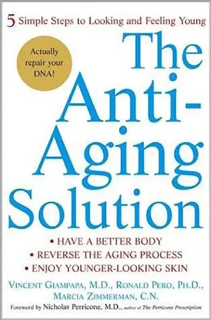 The Anti-Aging Solution: 5 Simple Steps to Looking and Feeling Young by Vincent Giampapa, Ronald Pero, Marcia Zimmerman