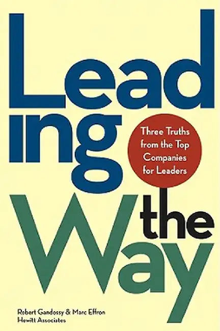 Leading the Way: Three Truths from the Top Companies for Leaders by Robert Gandossy