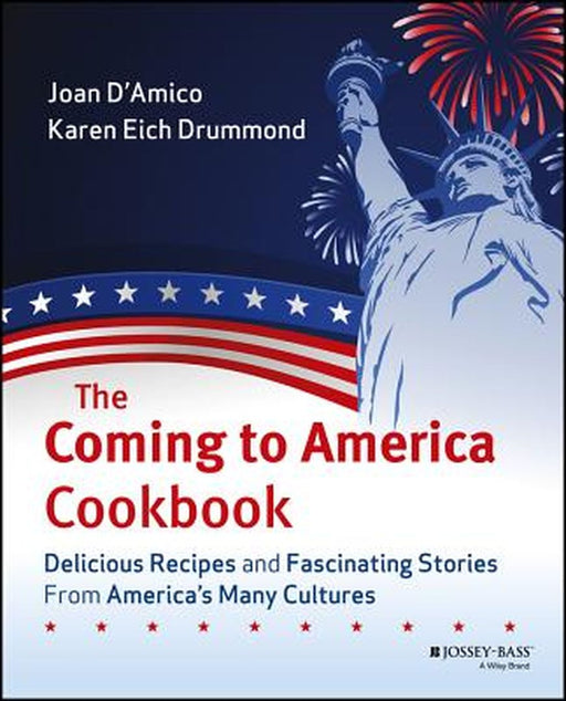 The Coming to America Cookbook: Delicious Recipes and Fascinating Stories from America's Many Cultures by Joan D'Amico