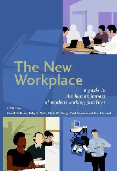 The New Workplace: A Guide to the Human Impact of Modern Working Practices by David Holman