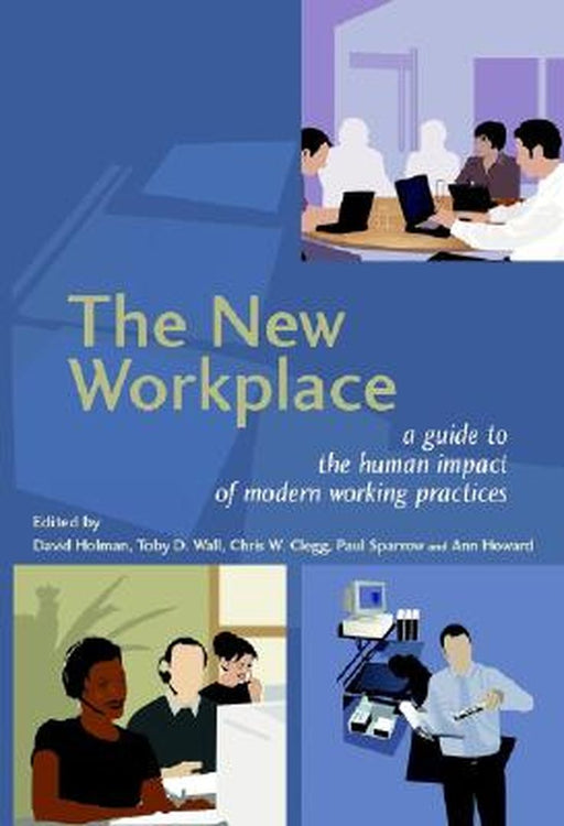 The New Workplace: A Guide to the Human Impact of Modern Working Practices by David Holman