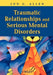 Traumatic Relationships and Serious Mental Disorders by Jon G. Allen