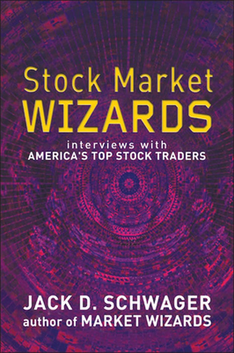 Stock Market Wizards: Interviews with America's Top Stock Traders by Jack D. Schwager