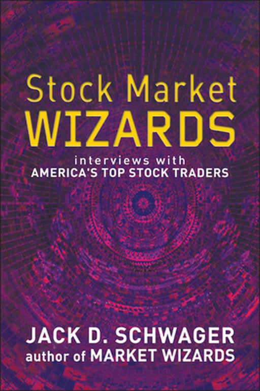 Stock Market Wizards: Interviews with America's Top Stock Traders by Jack D. Schwager