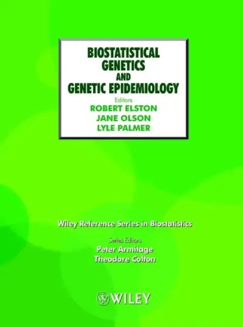 Biostatistical Genetics and Genetic Epidemiology by Editor: Robert C. Elston, Editor: Jane M. Olson, Editor: Lyle Palmer (Harvard Medical School, Boston, USA)
