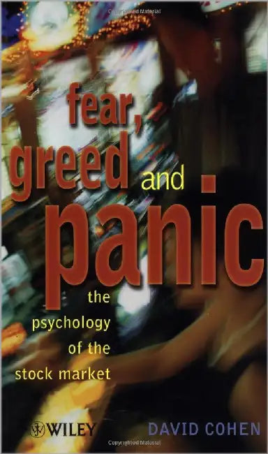 Fear, Greed And Panic: The Psychology of the Stock Market by David Cohen