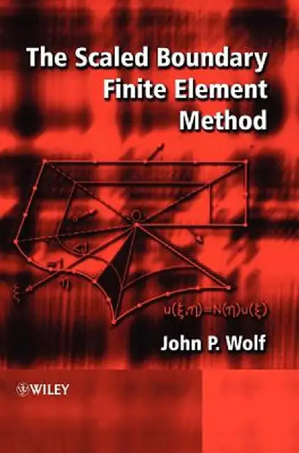 The Scaled Boundary Finite Element Method by John P. Wolf