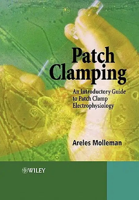 Patch Clamping: An Introductory Guide to Patch Clamp Electrophysiology by Areles Molleman