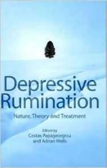 Depressive Rumination: Nature, Theory and Treatment by C. Papageorgiou, Adrian Wells