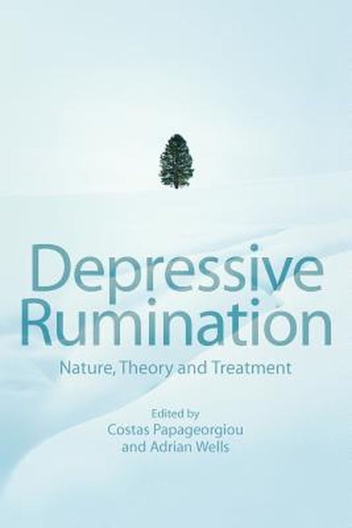 Depressive Rumination: Nature, Theory and Treatment by Costas Papageorgiou