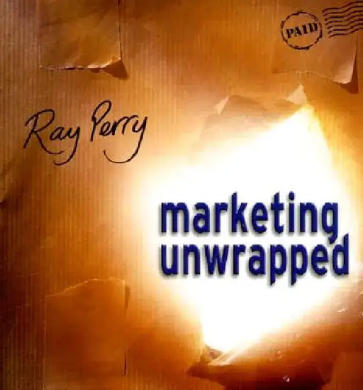 Marketing Unwrapped by Ray Perry