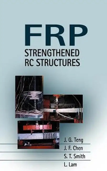 Frp: Strengthened Rc Structures by J. G. Teng