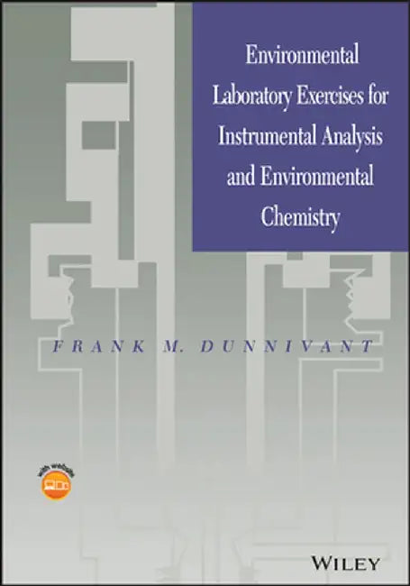 Environmental Laboratory Exercises for Instrumental Analysis and Environmental Chemistry by Frank M. Dunnivant