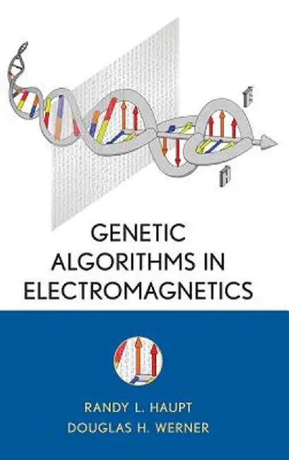 Genetic Algorithms in Electromagnetics by Randy L. Haupt