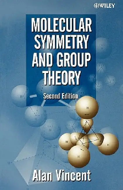 Molecular Symmetry and Group Theory: A Programmed Introduction to Chemical Applications by Alan Vincent