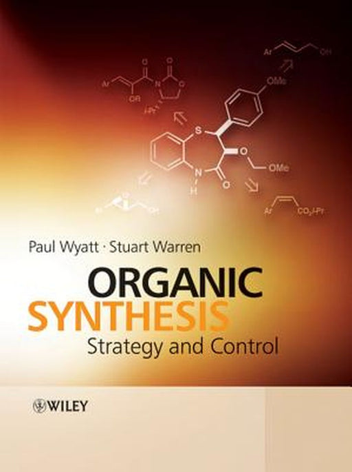 Organic Synthesis: Strategy and Control by Paul Wyatt