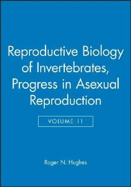 Reproductive Biology of Invertebrates, Progress in Asexual Reproduction by R. N. Hughes