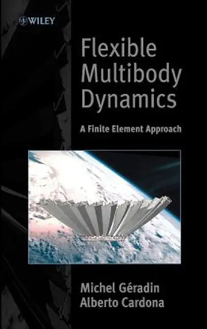 Flexible Multibody Dynamics: A Finite Element Approach by Michel Geradin