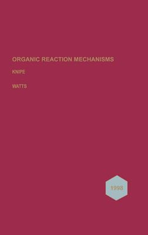 Organic Reaction Mechanisms 1998: An Annual Survey Covering the Literature Dated December 1997 to November 1998 by A. C. Knipe