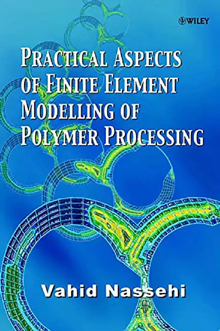 Practical Aspects Of Finite Element Modelling Of Polymer Processing by Vahid Nassehi