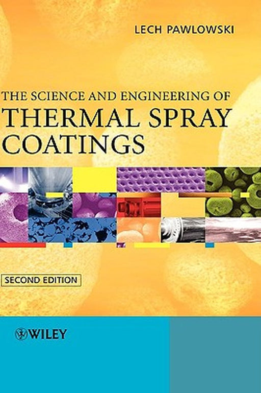 The Science and Engineering of Thermal Spray Coatings by Lech Pawlowski