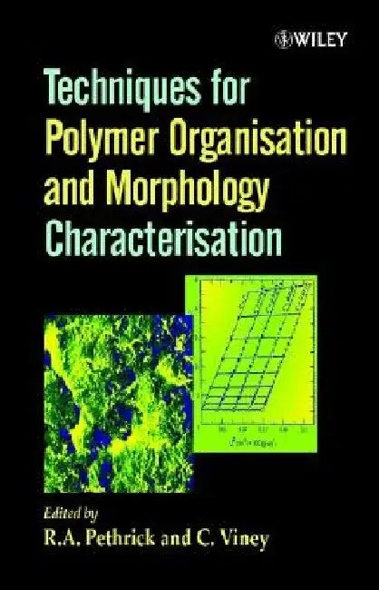 Techniques for Polymer Organisation and Morphology Characterisation by R. A. Pethrick