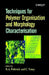 Techniques for Polymer Organisation and Morphology Characterisation by R. A. Pethrick
