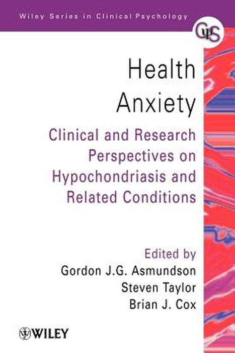 Health Anxiety: Clinical and Research Perspectives on Hypochondriasis and Related Conditions by Gordon J. G. Asmundson