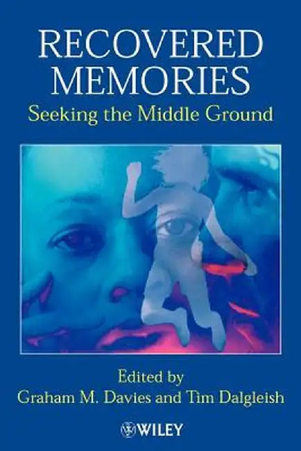 Recovered Memories: Seeking the Middle Ground by Graham M. Davies