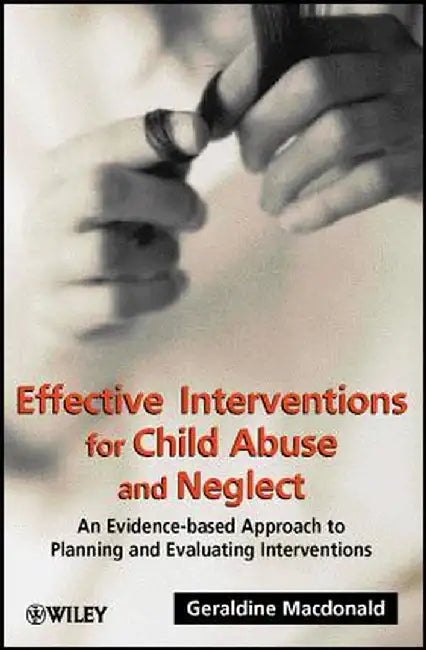 Effective Interventions for Child Abuse and Neglect: An Evidence-Based Approach to Planning and Evaluating Interventions by Geraldine MacDonald