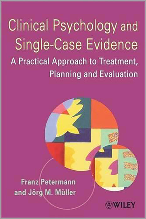 Clinical Psychology And Single-Case Evidence: A Practical Approach to Treatment Planning and Evaluation