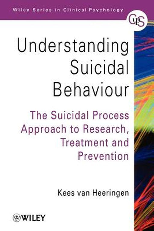 Understanding Suicidal Behaviour: The Suicidal Process Approach to Research, Treatment and Prevention by Kees van Heeringen