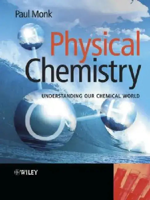 Physical Chemistry: Understanding Our Chemical World by Paul M. S. Monk
