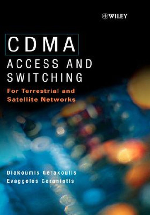 Cdma: Access and Switching for Terrestrial and Satellite Networks by Diakoumis Gerakoulis, Evaggelos Geraniotis