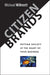 Citizen Brands: Putting Society at the Heart of Your Business by Michael Willmott