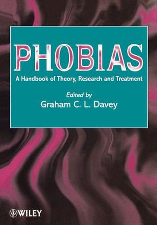Phobias: A Handbook of Theory, Research and Treatment by Graham C. Davey