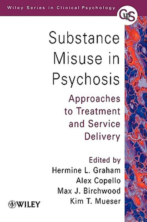 Substance Misuse in Psychosis: Approaches to Treatment and Service Delivery by Hermine L. Graham