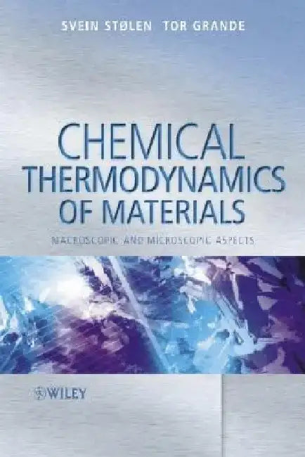 Chemical Thermodynamics of Materials: Macroscopic and Microscopic Aspects by Svein Stolen