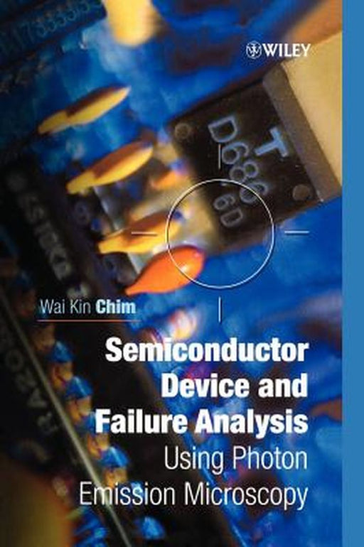 Semiconductor Device and Failure Analysis: Using Photon Emission Microscopy by Wai Kin Chim