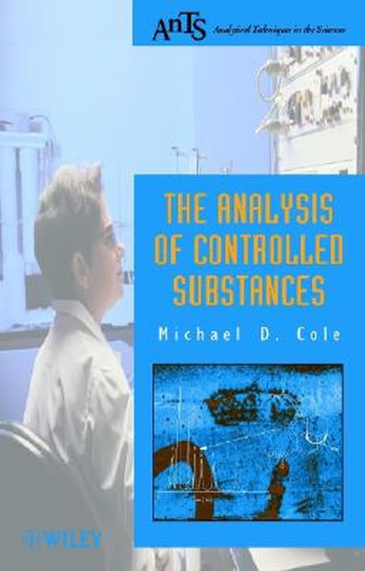 The Analysis Of Controlled Substances: A Systematic Approach by Michael D. Cole