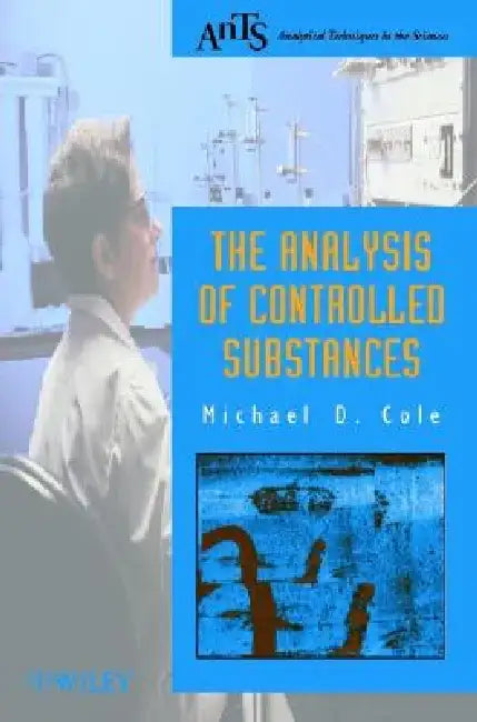 The Analysis of Controlled Substances by Michael D. Cole