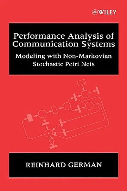 Performance Analysis of Communication Systems: Modeling with Non-Markovian Stochastic Petri Nets by Reinhard German