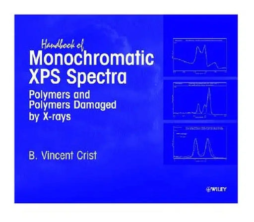 Handbook Of Monochromatic Xps Spectra: Polymers and Polymers Damaged By X-rays by B. Vincent Crist