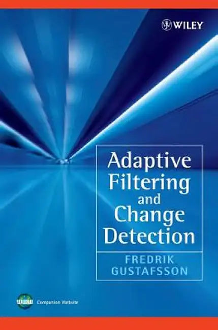 Adaptive Filtering and Change Detection by Fredrik Gustafsson