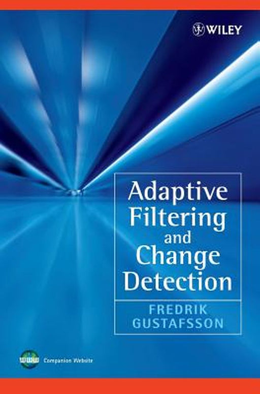 Adaptive Filtering and Change Detection by Fredrik Gustafsson
