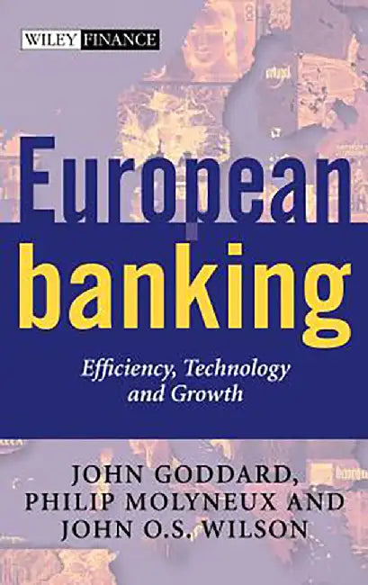 European Banking: Efficiency, Technology and Growth by John A. Goddard, Philip Molyneux